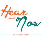 Hear and Now with Steve Jozef Hear and Now with Steve Jozef